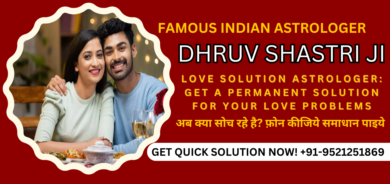 Love Solution Astrologer: Get a Permanent Solution for Your Love Problems